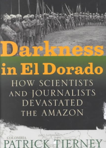 Darkness in El Dorado: How Scientists and Journalists Devastated the Amazon cover