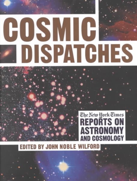 Cosmic Dispatches: The New York Times Reports on Astronomy and Cosmology cover