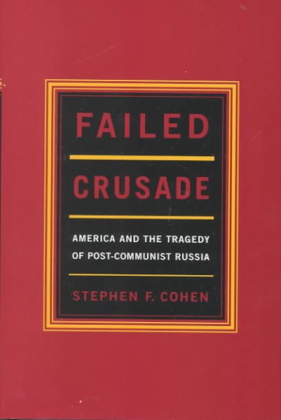 Failed Crusade: America and the Tragedy of Post-Communist Russia cover