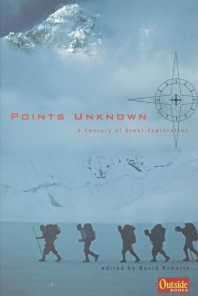 Points Unknown: A Century of Great Exploration (Outside Books) cover