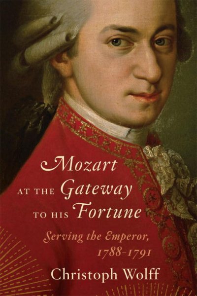 Mozart at the Gateway to His Fortune: Serving the Emperor, 1788–1791 cover