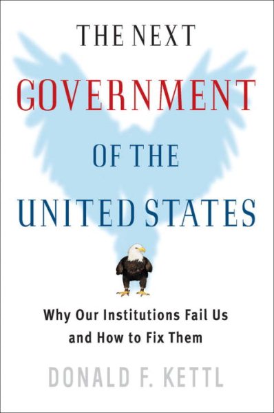 The Next Government of the United States: Why Our Institutions Fail Us and How to Fix Them cover