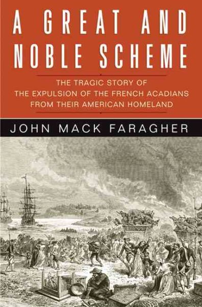 A Great and Noble Scheme: The Tragic Story of the Expulsion of the French Acadians from Their American Homeland cover