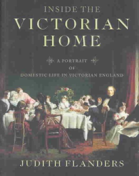Inside the Victorian Home: A Portrait of Domestic Life in Victorian England cover