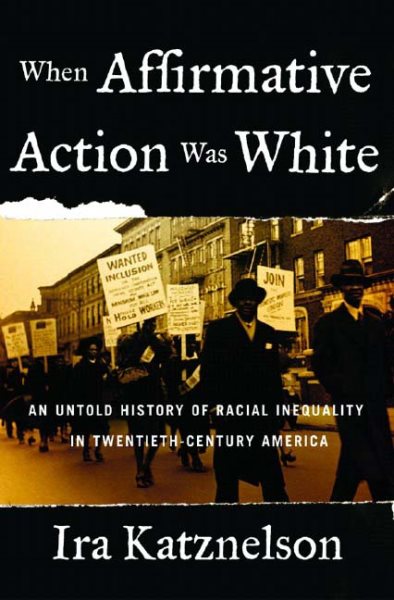When Affirmative Action Was White: An Untold History of Racial Inequality in Twentieth-Century America cover