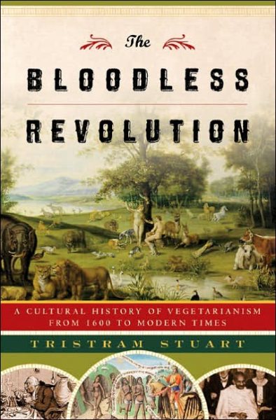 The Bloodless Revolution: A Cultural History of Vegetarianism from 1600 to Modern Times cover
