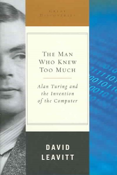The Man Who Knew Too Much: Alan Turing and the Invention of the Computer (Great Discoveries) cover
