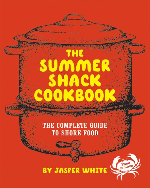 The Summer Shack Cookbook: The Complete Guide to Shore Food cover