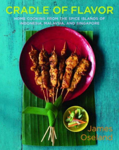 Cradle of Flavor: Home Cooking from the Spice Islands of Indonesia, Singapore, and Malaysia cover