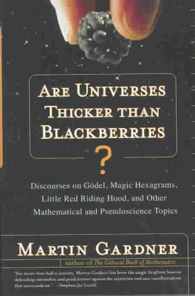 Are Universes Thicker Than Blackberries?: Discourses on Godel, Magic Hexagrams, Little Red Riding Hood, and Other Mathematical and Pseudoscientific Topics cover