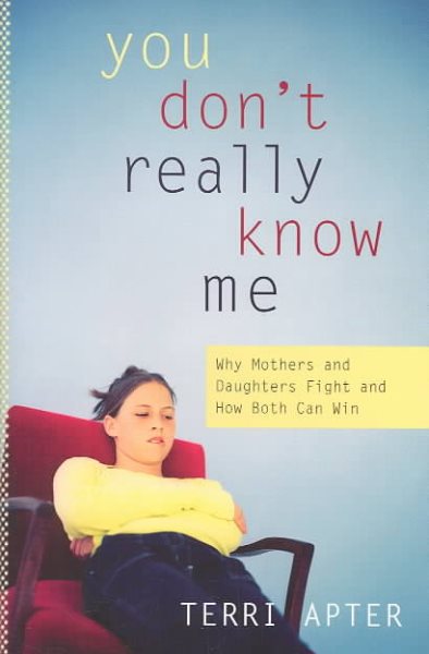 You Don't Really Know Me: Why Mothers and Daughters Fight, and How Both Can Win cover