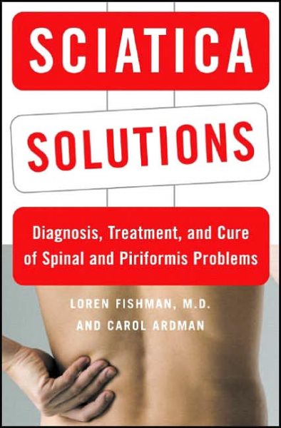 Sciatica Solutions: Diagnosis, Treatment, and Cure of Spinal and Piriformis Problems cover