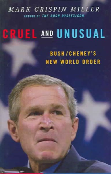 Cruel and Unusual: Bush/Cheney's New World Order cover
