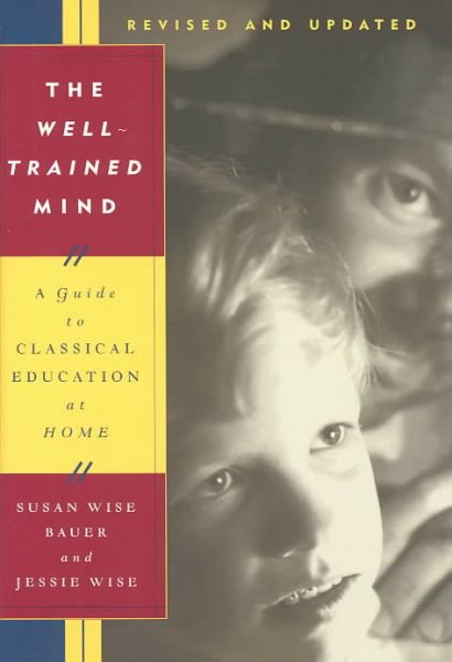 The Well-Trained Mind: A Guide to Classical Education at Home (Revised and Updated Edition) cover