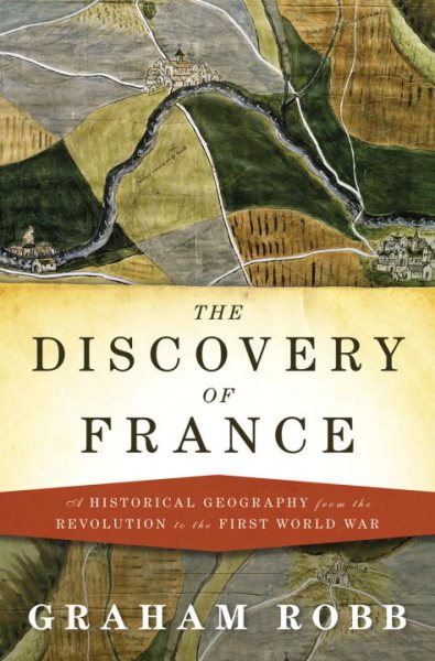 The Discovery of France: A Historical Geography from the Revolution to the First World War cover