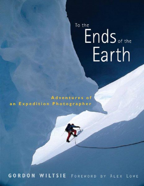 To the Ends of the Earth: Adventures of an Expedition Photographer cover