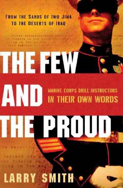 The Few and the Proud: Marine Corps Drill Instructors in Their Own Words cover