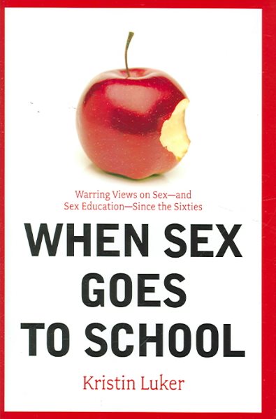 When Sex Goes to School: Warring Views on Sex--And Sex Education--Since the Sixties cover