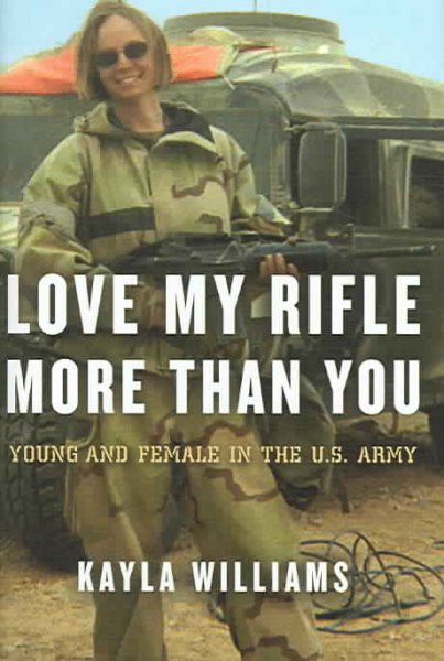 Love My Rifle More than You: Young and Female in the U.S. Army