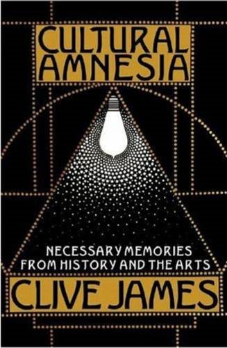 Cultural Amnesia: Necessary Memories from History and the Arts cover