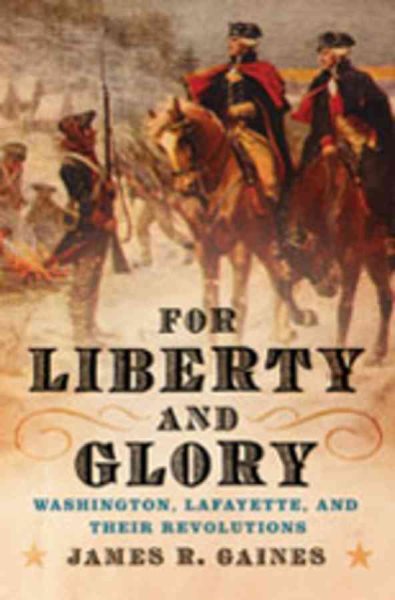 For Liberty and Glory: Washington, Lafayette, and Their Revolutions cover
