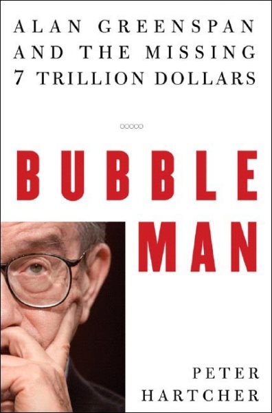 Bubble Man: Alan Greenspan and the Missing 7 Trillion Dollars cover