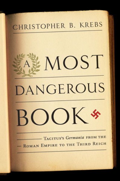 A Most Dangerous Book: Tacitus's Germania from the Roman Empire to the Third Reich cover