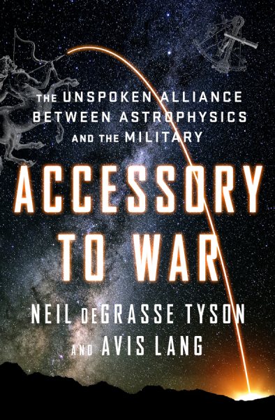 Accessory to War: The Unspoken Alliance Between Astrophysics and the Military cover
