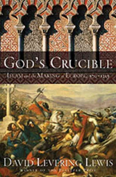 God's Crucible: Islam and the Making of Europe, 570-1215 cover