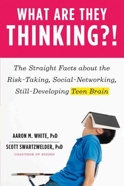 What Are They Thinking?!: The Straight Facts about the Risk-Taking, Social-Networking, Still-Developing Teen Brain cover
