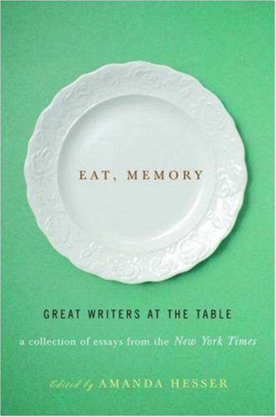 Eat, Memory: Great Writers at the Table: A Collection of Essays from the New York Times cover