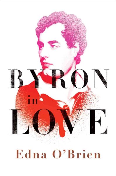 Byron in Love: A Short Daring Life cover