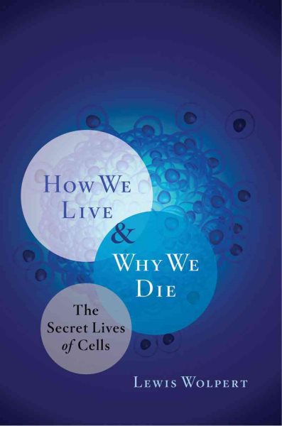 How We Live and Why We Die: The Secret Lives of Cells cover