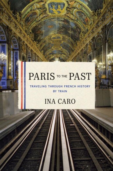 Paris to the Past: Traveling through French History by Train