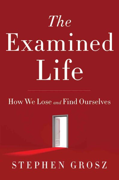 The Examined Life: How We Lose and Find Ourselves cover