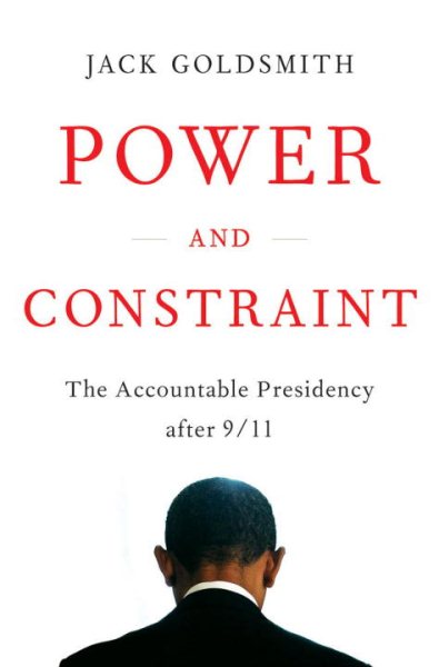 Power and Constraint: The Accountable Presidency After 9/11 cover