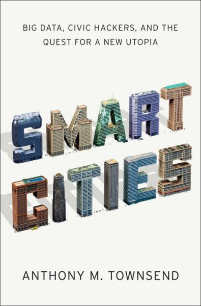 Smart Cities: Big Data, Civic Hackers, and the Quest for a New Utopia cover