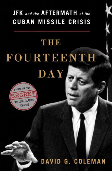 The Fourteenth Day: JFK and the Aftermath of the Cuban Missile Crisis: The Secret White House Tapes cover