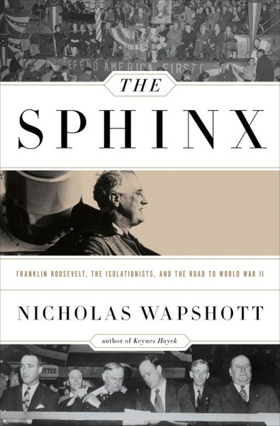 The Sphinx: Franklin Roosevelt, the Isolationists, and the Road to World War II cover