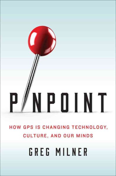 Pinpoint: How GPS Is Changing Technology, Culture, and Our Minds cover