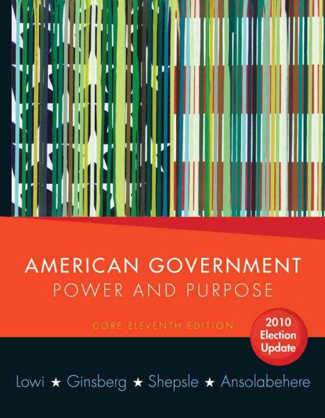 American Government: Power and Purpose (Core Eleventh Edition, 2010 Election Update (without policy chapters)) cover