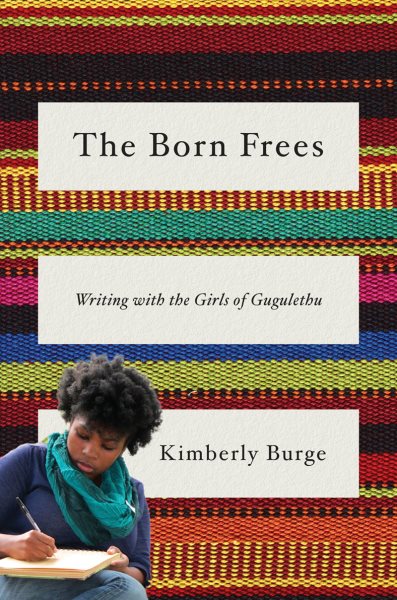 The Born Frees: Writing with the Girls of Gugulethu cover