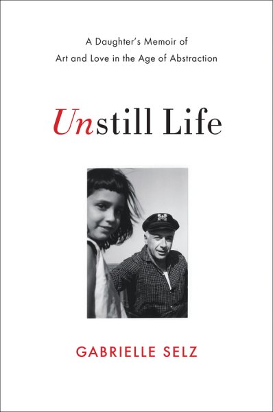 Unstill Life: A Daughter's Memoir of Art and Love in the Age of Abstraction cover