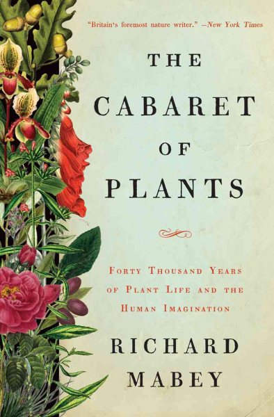 The Cabaret of Plants: Forty Thousand Years of Plant Life and the Human Imagination cover