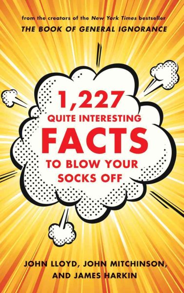 1,227 Quite Interesting Facts to Blow Your Socks Off cover
