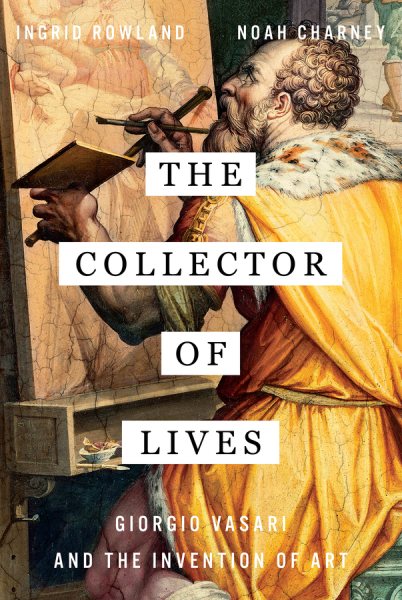 The Collector of Lives: Giorgio Vasari and the Invention of Art cover