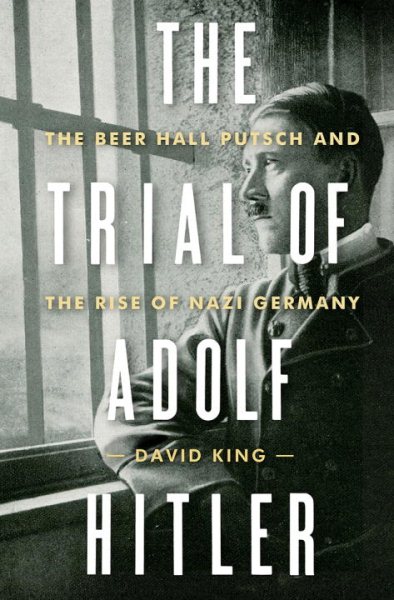 The Trial of Adolf Hitler: The Beer Hall Putsch and the Rise of Nazi Germany cover