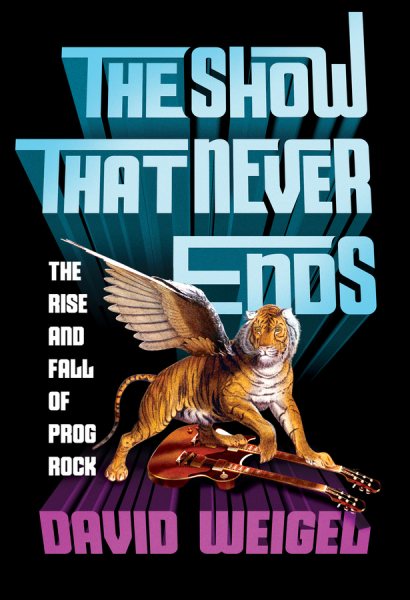 The Show That Never Ends: The Rise and Fall of Prog Rock cover