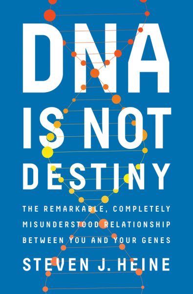 DNA Is Not Destiny: The Remarkable, Completely Misunderstood Relationship between You and Your Genes cover