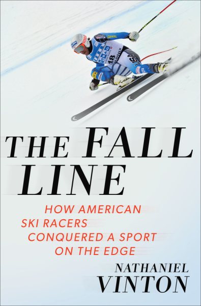 The Fall Line: How American Ski Racers Conquered a Sport on the Edge cover